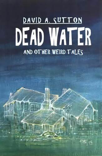 Dead Water And Other Weird Tales, De David A Sutton. Editorial Alchemy Press, Tapa Blanda En Inglés