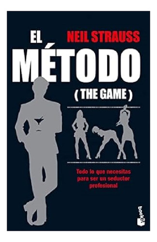 El Método: Todo Lo Que Necesitas Para Ser Un Seductor Profes
