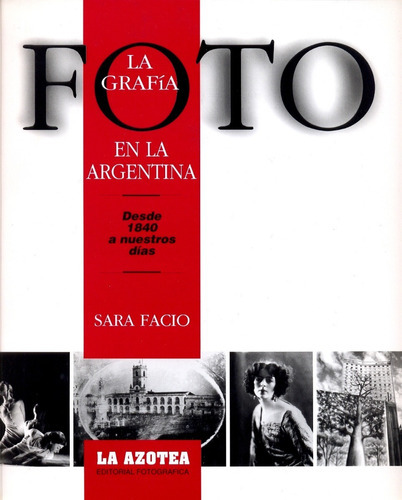 La Fotografía En La Argentina, De Sara Facio., Vol. 1. Editorial La Azotea, Tapa Blanda En Español/inglés, 1995