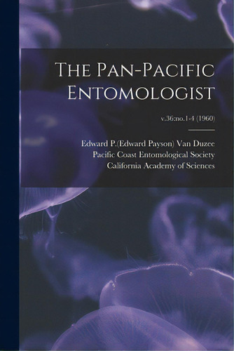 The Pan-pacific Entomologist; V.36: No.1-4 (1960), De Van Duzee, Edward P. (edward Payson) 1.. Editorial Legare Street Pr, Tapa Blanda En Inglés