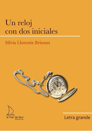 Un reloj con dos iniciales - Letra grande, de Llorente Briones, Sílvia. Editorial LA MAR DE FACIL, tapa blanda en español