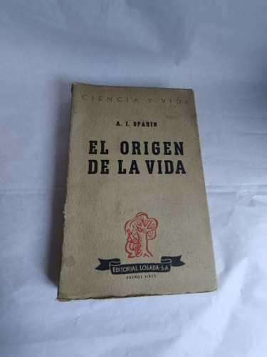  El Origen De La Vida A. I. Oparin / Ed. Losada 1947 Bsas