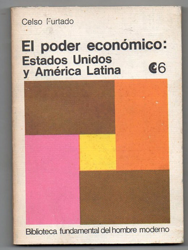 El Poder Económico Estados Unidos, América Latina - Furtado 