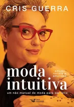 Comprar Livro Moda Intuitiva - Um Não Manual De Moda Para Ser Feliz - Cris Guerra [2021]