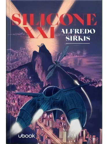 Silicone Xxi - 1ªed.(2021), De Alfredo Sirkis. Editora Ubook, Capa Mole, Edição 1 Em Português, 2021