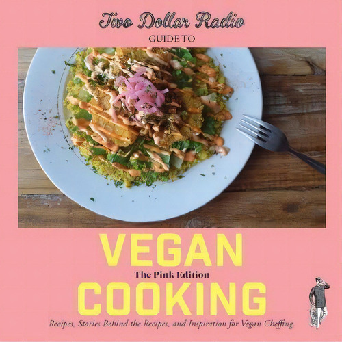 Two Dollar Radio Guide To Vegan Cooking: The Pink Edition, De Speed Dog., Vol. 1. Editorial Two Dollar Radio, Tapa Blanda En Inglés