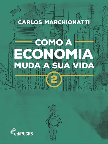 Como a economia muda a sua vida 2, de Carlos, Marchionatti. Editorial Editora PUC-RS, capa mole em português, 2021