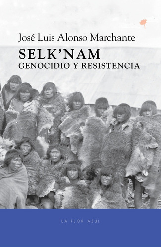 Selk'nam / José Luis Alonso Marchante / Ed. La Flor Azul