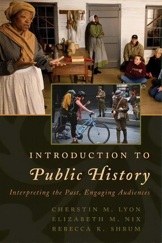 Introduction To Public History : Interpreting The Past, Eng, De Cherstin M. Lyon. Editorial Rowman & Littlefield En Inglés