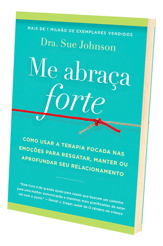 Me Abraça Forte: Como Usar A Terapia Focada Nas Emoções Para Resgatar, Manter Ou Aprofundar Seu Relacionamento, De Sue Johnson. Editora Sextante, Capa Mole Em Português