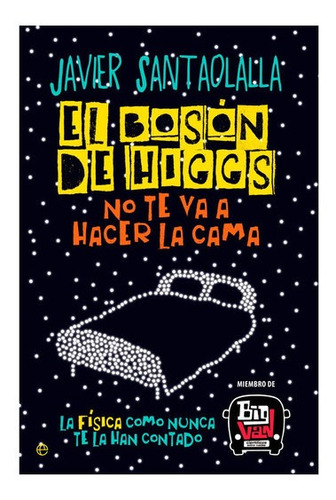 Imagen 1 de 4 de El Boson De Higgs No Te Va A Hacer La Cama / Santaolalla