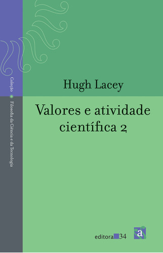 Valores e atividade científica, de Lacey, Hugh. Editora 34 Ltda., capa mole em português, 2010