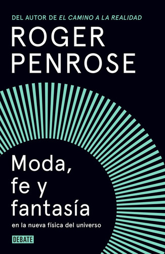 Moda, fe y fantasía en la nueva física del universo, de Penrose, Roger. Serie Debate Editorial Debate, tapa blanda en español, 2017