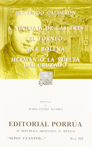 A ninguna de las tres · El torneo · Ana Bolena · Hermán o la vuelta del cruzado: No, de Calderón, Fernando., vol. 1. Editorial Porrúa, tapa pasta blanda, edición 8 en español, 2017