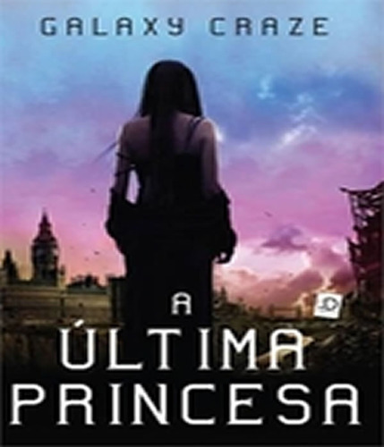 Ultima Princesa, A: Ultima Princesa, A, De Galaxy Grace. Editora Id Editora - Inativo, Capa Mole Em Português