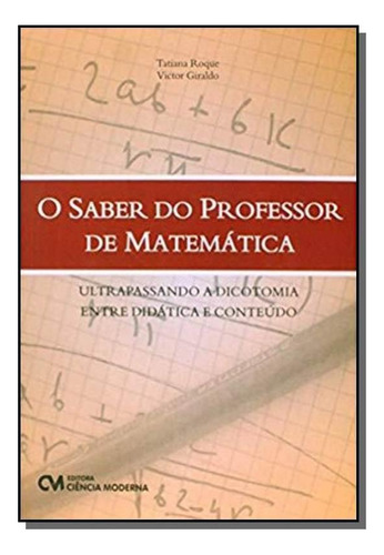 Saber Do Professor De Matemática Ultrapassando A D, De Tatiana Roque. Editora Editora Ciência Moderna, Capa Mole Em Português, 2021