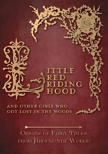 Little Red Riding Hood - And Other Girls Who Got Lost In The Woods (origins Of Fairy Tales From A..., De Amelia Carruthers. Editorial Pook Press, Tapa Blanda En Inglés