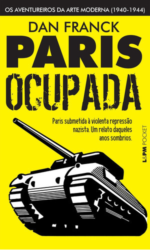 Paris Ocupada Os Aventureiros Da Arte Moderna (1940 1944): Paris Ocupada Os Aventureiros Da Arte Moderna (1940 1944), De Franck, Dan. Editora L±, Capa Mole, Edição 1 Em Português, 2017