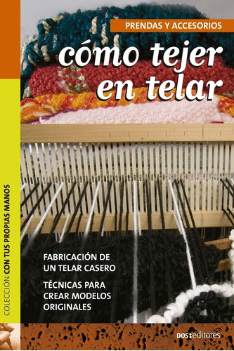 Libro: Cómo Tejer En Telar: Fabricación De Un Telar Casero T