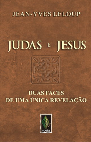 Judas e Jesus: Duas faces de uma única revelação, de Leloup, Jean-Yves. Editora Vozes Ltda., capa mole em português, 2007