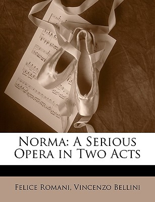 Libro Norma: A Serious Opera In Two Acts - Romani, Felice