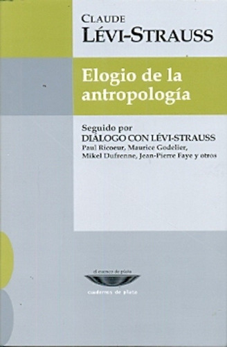 Elogio De La Antropología, De Lévi-strauss, Claude., Vol. Volumen Unico. Editorial Cuenco De Plata, Tapa Blanda, Edición 1 En Español, 2013