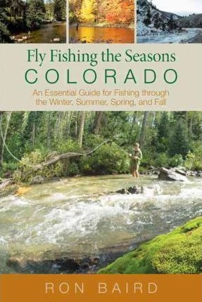 Fly Fishing The Seasons In Colorado - Ron Baird (paperback)