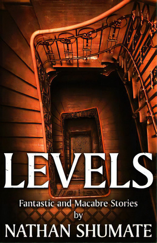 Levels: Fantastic And Macabre Stories, De Shumate, Nathan. Editorial Createspace, Tapa Blanda En Inglés