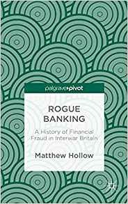 Rogue Banking A History Of Financial Fraud In Interwar Brita