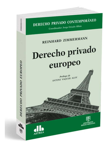 DERECHO PRIVADO EUROPEO, de Reinhard Zimmermman. Editorial Astrea, tapa blanda en español, 2017