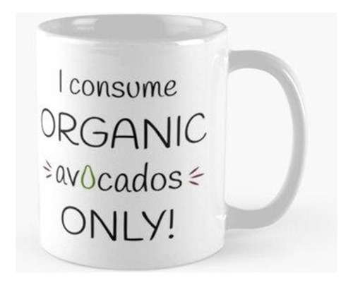 Taza ¡consumo Aguacates Orgánicos Únicamente! Obra Original 