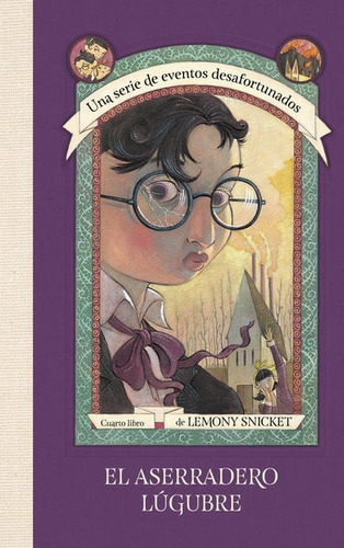 El Aserradero Lúgubre Una Serie De Eventos 4 Lemony Snicket 