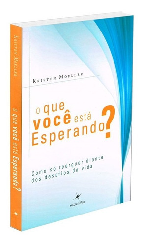 O Que Você Está Esperando?: Não Aplica, De : Kristen Moeller. Série Não Aplica, Vol. Não Aplica. Editora Magnitudde, Capa Mole, Edição Não Aplica Em Português, 2015