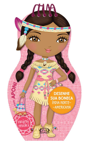 Desenhe sua boneca índia norte-americana, de Minimiki. Editorial Vergara & Riba Editoras em português, 2015