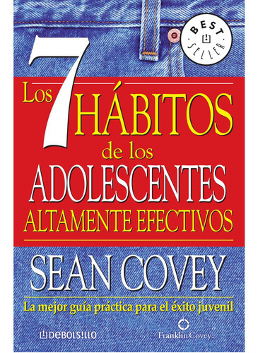 Los 7 Hábitos De Los Adolescentes Altamente Efectivos: La Mejor Guía Práctica Para El Éxito Juvenil, De Sean Covey. Editorial Grijalbo, Tapa Blanda En Español