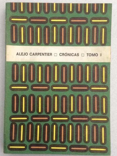 Crónicas. Tomo I Y Ii. Alejo Carpentier 1976.