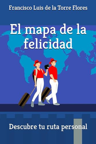 El Mapa De La Felicidad: Descubre Tu Ruta Personal