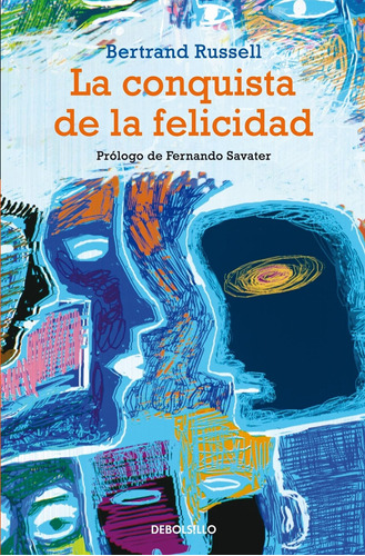 La conquista de la felicidad, de Russell, Bertrand. Serie Ensayo Editorial Debolsillo, tapa blanda en español, 2012