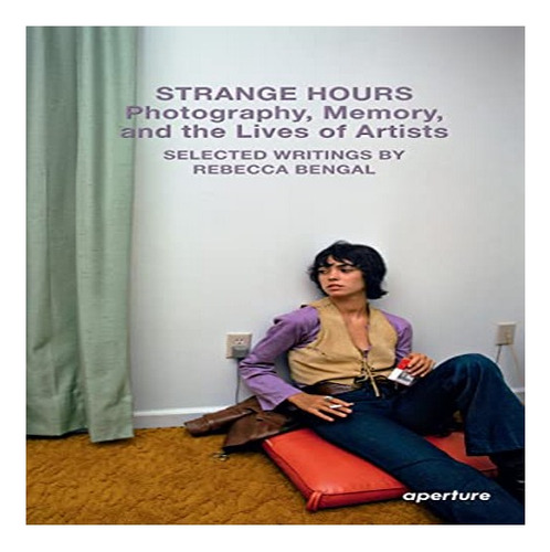 Strange Hours: Photography, Memory, And The Lives Of Ar. Eb8