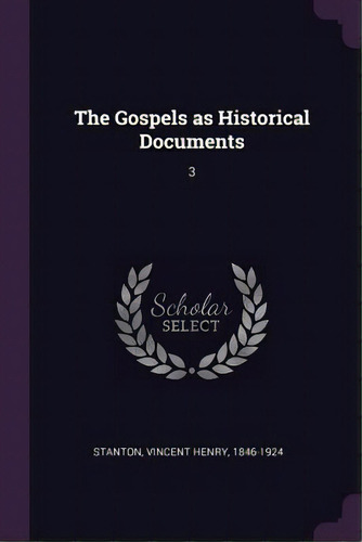 The Gospels As Historical Documents: 3, De Stanton, Vincent Henry. Editorial Chizine Pubn, Tapa Blanda En Inglés