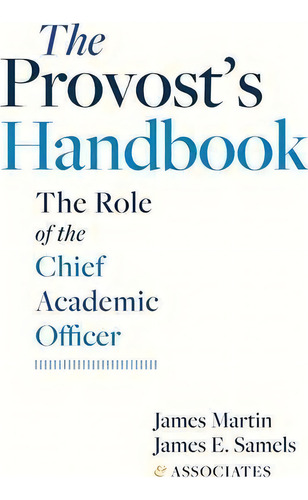 The Provost's Handbook: The Role Of The Chief Academic Officer, De James Martin., Vol. 1. Editorial Johns Hopkins University Press, Tapa Blanda En Inglés