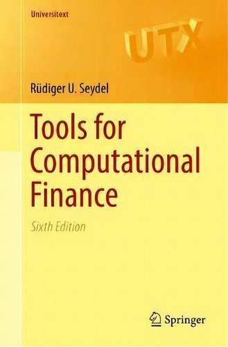 Tools For Computational Finance, De Rã¼diger U. Seydel. Universitext, Vol. 1. Editorial Springer London Ltd, Tapa Blanda, Edición Sixth Edition En Inglés