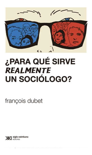 Para Que Sirve Realmente Un Sociologo ? - Dubet