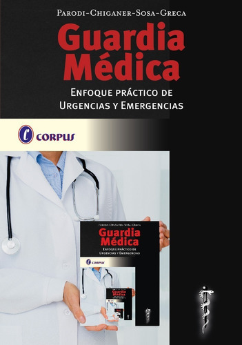 Guardia Medica.  Enfoque Práctico De Urgencias Y Emergencias, De Parodi / Chiganer / Sosa / Greca. Editorial Corpus, Tapa Blanda En Español, 2021