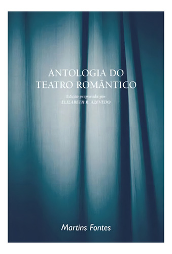Antologia do teatro romântico, de (Seleccionado(es) por) Azevedo, Elizabeth R.. Coleção Dramaturgos do Brasil Editorial Editora Wmf Martins Fontes Ltda, capa mole em português, 2006