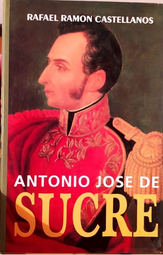 Libro De Antonio José De Sucre # Por Rafael Ramón Castellano