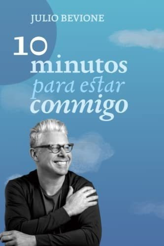 10 Minutos Para Estar Conmigo - Bevione, Julio, de Bevione, Ju. Editorial Independently Published en español
