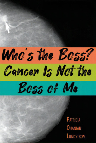 Who's The Boss? Cancer Is Not The Boss Of Me, De Ohanian Lundstrom, Patricia. Editorial Inside Out Pr, Tapa Blanda En Inglés