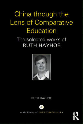 China Through The Lens Of Comparative Education: The Selected Works Of Ruth Hayhoe, De Hayhoe, Ruth. Editorial Routledge, Tapa Blanda En Inglés