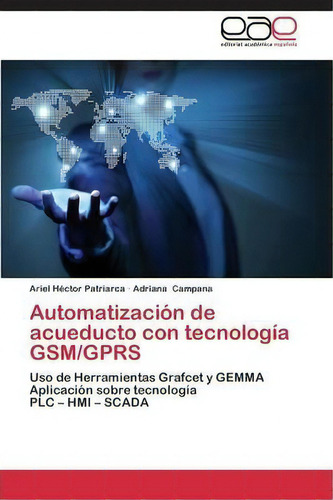Automatizacion De Acueducto Con Tecnologia Gsm/gprs, De Patriarca Ariel Hector. Eae Editorial Academia Espanola, Tapa Blanda En Español